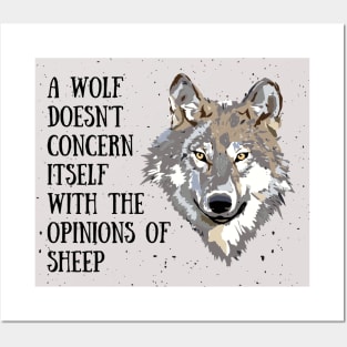 A wolf doesn't concern itself with the opinions of sheep Posters and Art